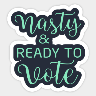 Nasty and Ready to Vote Sticker